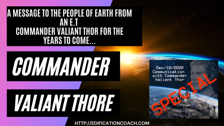 A Message to the people of Earth from an E.T Commander Valiant Thor for the years to come! 2021 and beyond…Any December 21st and various agendas. (This must be read by every human on this planet)! CRITICAL!!! Ways to Be a Better Human Being
