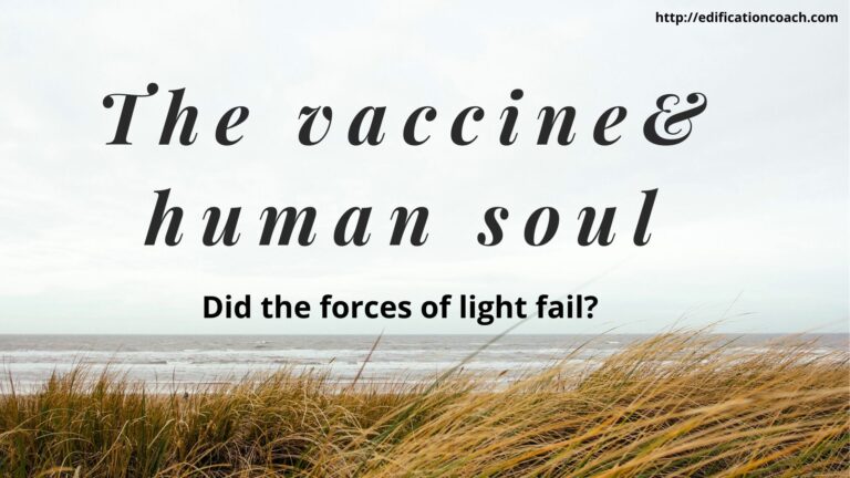 The Vaccine& Human Soul – Did The Forces Of Light Fail?